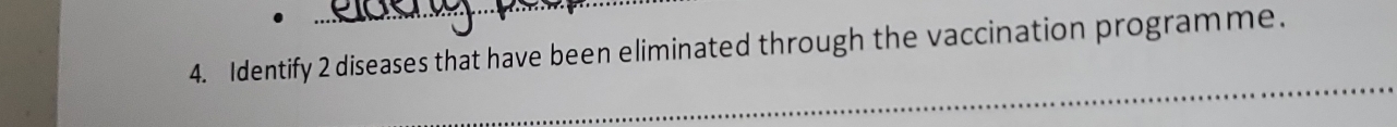 Identify 2 diseases that have been eliminated through the vaccination programme. 
_