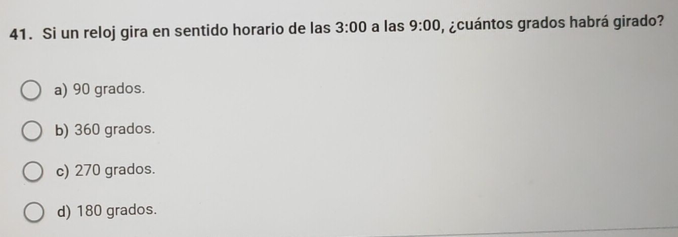 Resuelto:Si un reloj gira en sentido horario de las 3:00 a las 9:00 ...