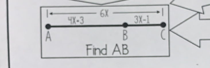 6x
4X-3
3X-1
A 
B C
Find AB