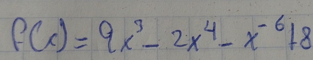 f(x)=9x^3-2x^4-x^(-6)+8