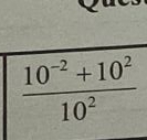  (10^(-2)+10^2)/10^2 