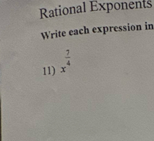 Rational Exponents 
Write each expression in 
11) x^(frac 7)4