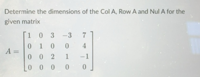 Solved: Determine the dimensions of the Col A, Row A and Nul A for the ...