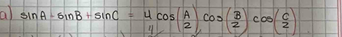 a sin A-sin B+sin C=4cos ( A/2 )cos ( B/2 )cos ( C/2 )