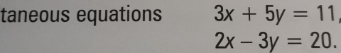 taneous equations 3x+5y=11
2x-3y=20.