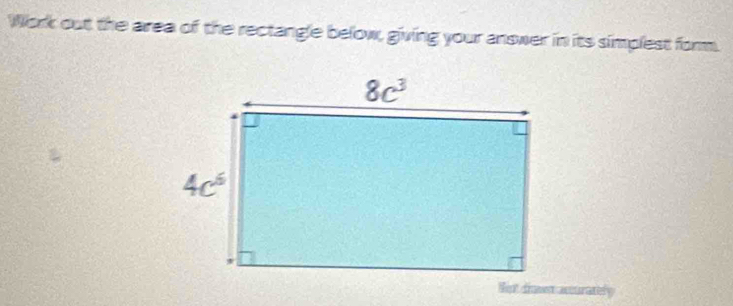 Work out the area of the rectangle below, giving your answer in its simplest form.
Hst dinmen acurately