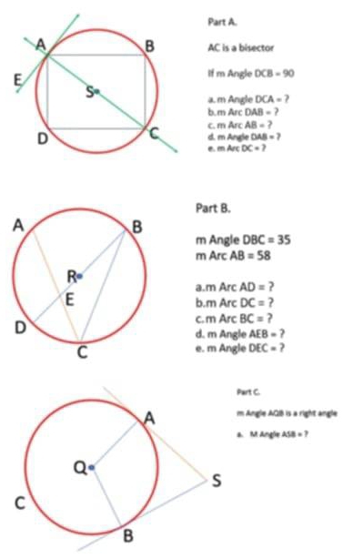 AC is a bisector
If m Angle DCB=90
a. m Angle DCA= 7
b.m Arc DAB=
C. mArc AB=?
Angle DAB=?
d m
mArcDC=?
Part B.
m Angle DBC=35
m Arc AB=58
a mAr AD= ?
b. mA rc DC= ?
C. m Arc BC= ?
d. m Angle AEB= ?
e. m Angle DEC= ?
art C.
Angle ACB is a right angle
. M Angle ASB=?