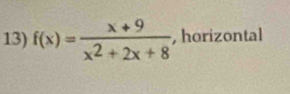 f(x)= (x+9)/x^2+2x+8  , horizontal