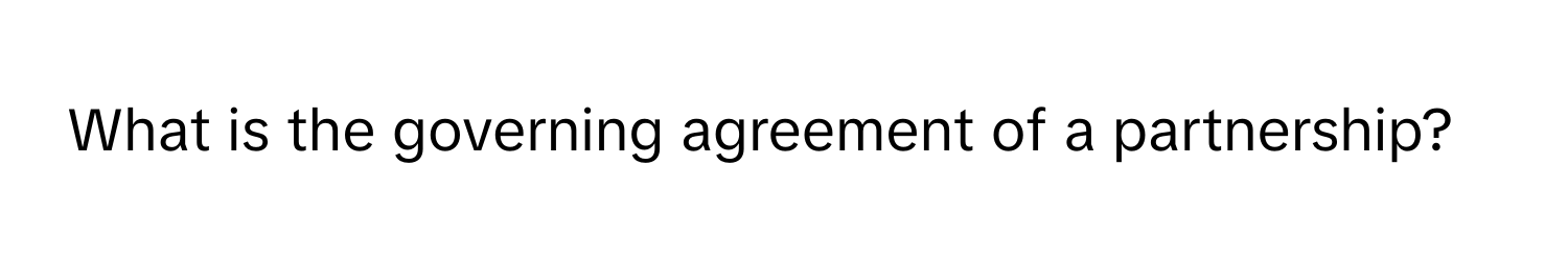 What is the governing agreement of a partnership?