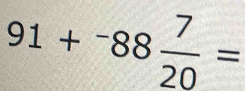 91+^-88 7/20 =