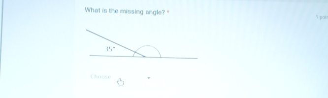 What is the missing angle? * 1 poir
Choose