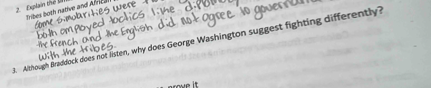 Explain the sII 
a 
Tribes both native and Africal 
3. Although Braddock does not listen, why does George Washington suggest fighting differently? 
rove it