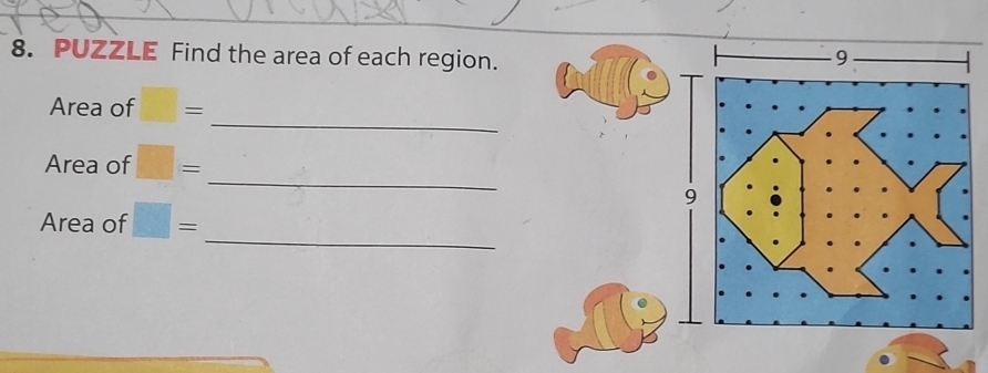 PUZZLE Find the area of each region. 
Area of □ = _ 
_ 
Area of □ =
_ 
Area of □ =