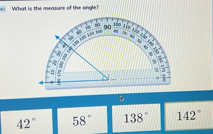 What is the measure of the angle?
42°
58°
138° 142°