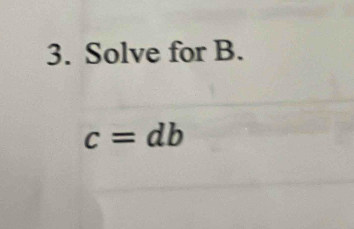 Solve for B.
c=db