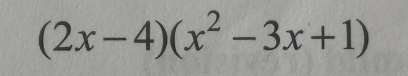 (2x-4)(x^2-3x+1)