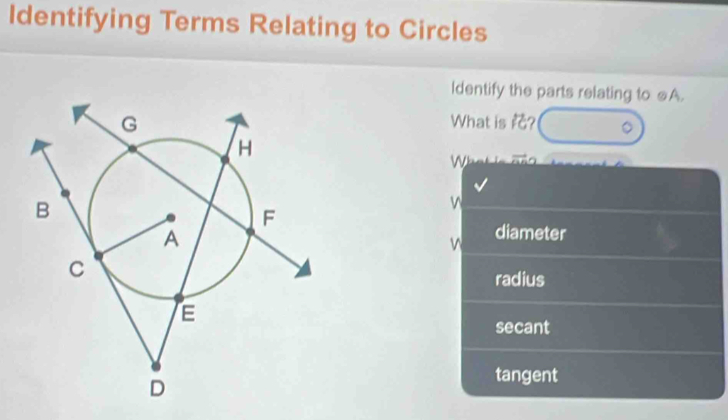 Identifying Terms Relating to Circles
Identify the parts relating to _A.
What is rc?
W
diameter
radius
secant
tangent