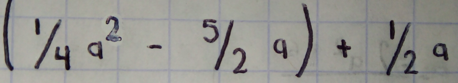 (1/4a^2-5/2a)+1/2a