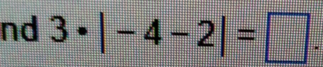 nd 3· |-4-2|=□.