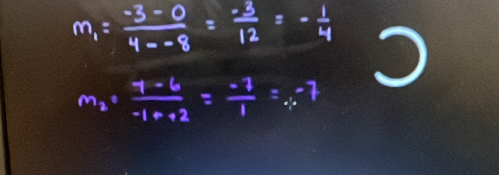 m_1= (-3-0)/4--8 = (-3)/12 =- 1/4 
m_2+ (7-6)/-1+-2 = (-7)/1 =_-,-7