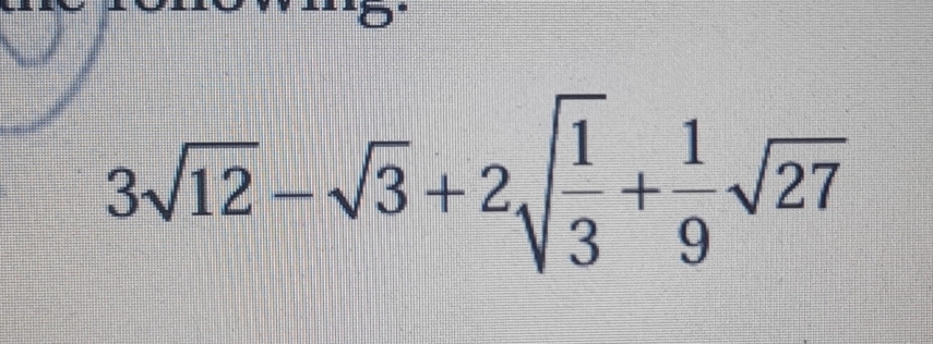 3sqrt(12)-sqrt(3)+2sqrt(frac 1)3+ 1/9 sqrt(27)