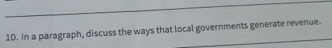 In a paragraph, discuss the ways that local governments generate revenue.