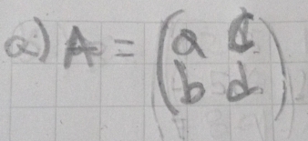 A=beginpmatrix a&c b&dendpmatrix