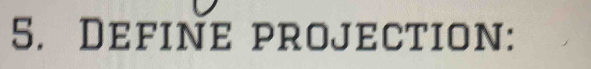 Define projection: