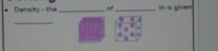 Density - the _of_ in a given 
_