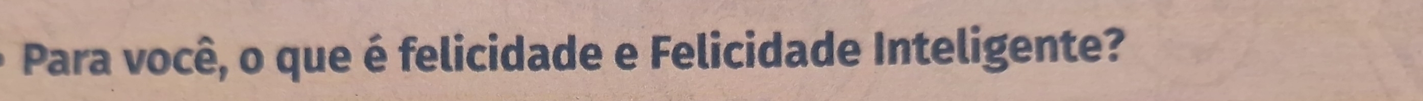 Para você, o que é felicidade e Felicidade Inteligente?