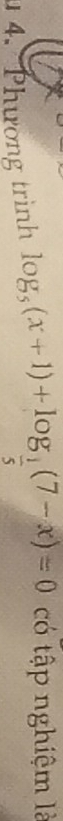 Phương trình log _5(x+1)+log _ 1/5 (7-x)=0 có tập nghiệm là