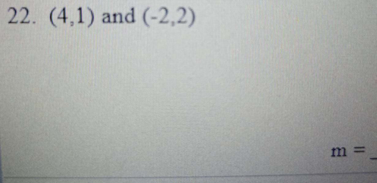 (4,1) and (-2,2)
m= _