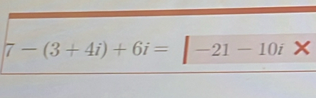 7-(3+4i)+6i=|-21-10i*