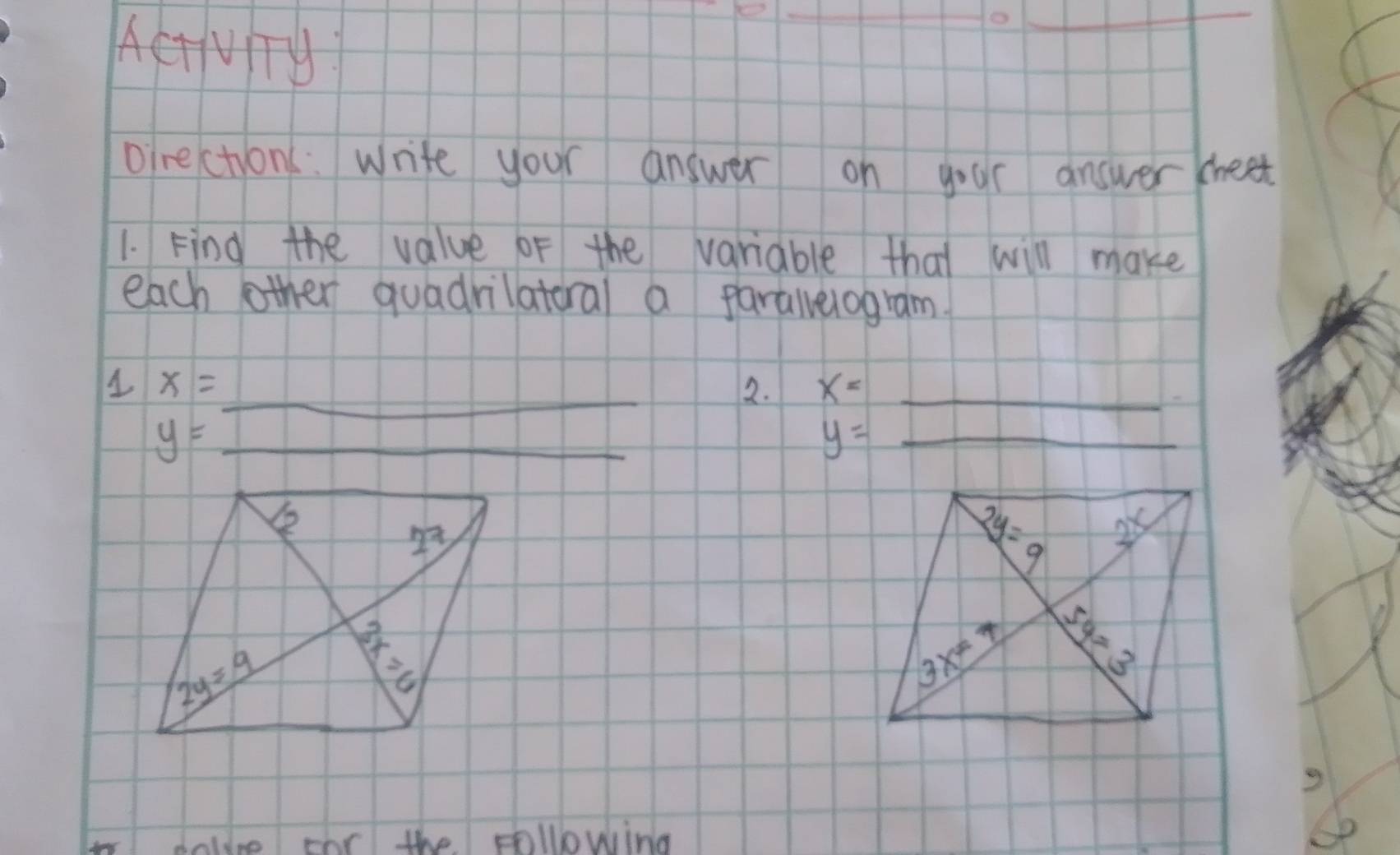 AcTUTJ
o
__
oirections: Write your answer on your answer (heet
1. Find the value of the variable that will make
each other quadrilatoral a paraivelogram.
x=
_2. x= _
_ y=
y= _
r doline car the pollowing