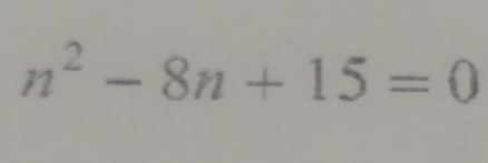 n^2-8n+15=0