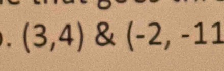 (3,4) & (-2,-11