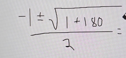  (-1± sqrt(1+180))/2 =