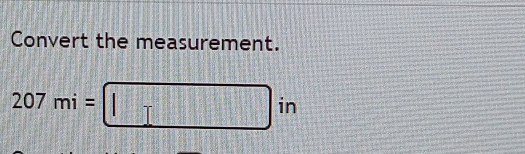 Convert the measurement.
207mi=□ in