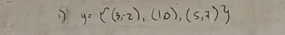 y= (3,-2),(10),(5,7)