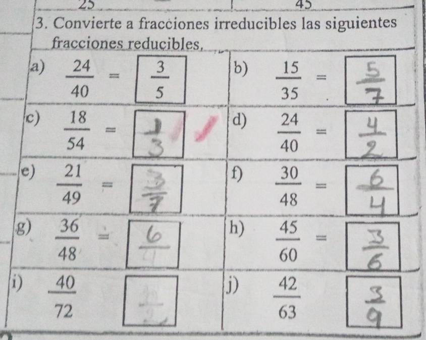 25
45
3. Convierte a fracciones irreducibles las siguientes
i