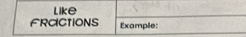 Like 
FRaCtions Example: