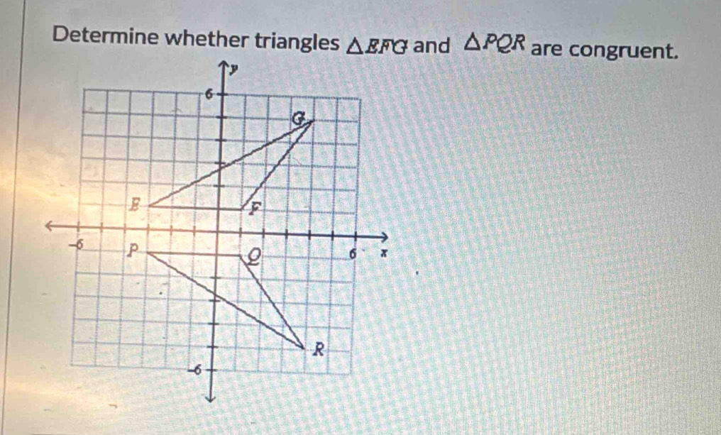 Determine whether trianglesand △ PQR are congruent.