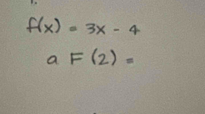 f(x)=3x-4
aF(2)=