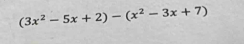 (3x^2-5x+2)-(x^2-3x+7)