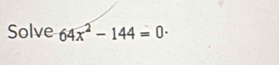 Solve 64x^2-144=0·