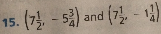 (7) and (7 1/2 ,-1 1/4 )