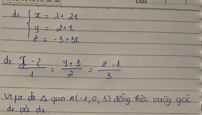 beginarrayl x=1+2t y=2+t z=-3+3tendarray.
do  (x-2)/1 = (y+3)/2 = (z-1)/3 
ut pr dr △ qua A(-1;0;3) dōng thèi buóg goo 
di uà d_2.