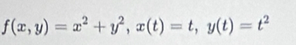 f(x,y)=x^2+y^2, x(t)=t, y(t)=t^2