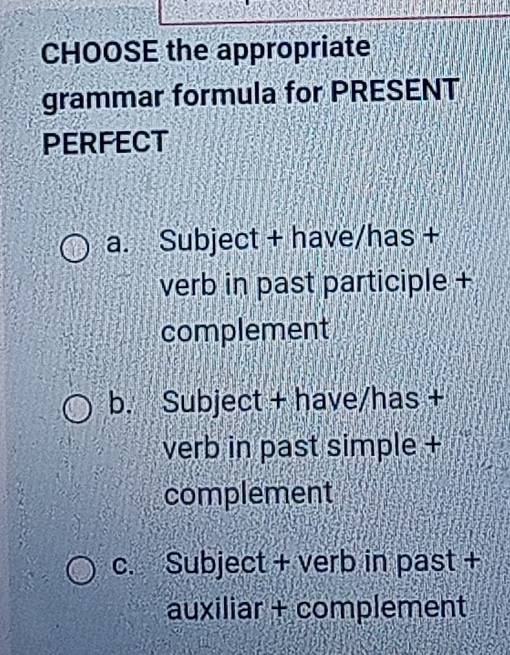 Resuelto:CHOOSE the appropriate grammar formula for PRESENT PERFECT a ...