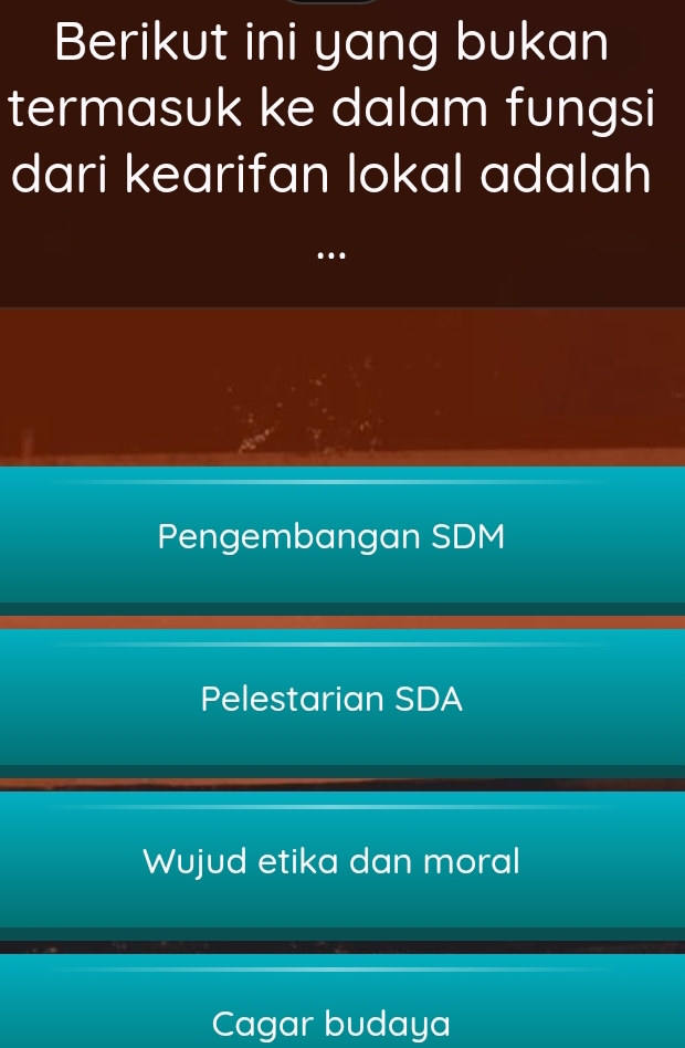 Berikut ini yang bukan
termasuk ke dalam fungsi
dari kearifan lokal adalah
.
Pengembangan SDM
Pelestarian SDA
Wujud etika dan moral
Cagar budaya